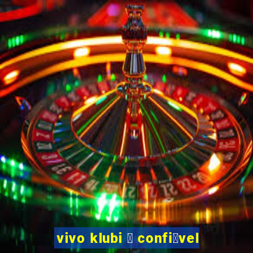 vivo klubi 茅 confi谩vel