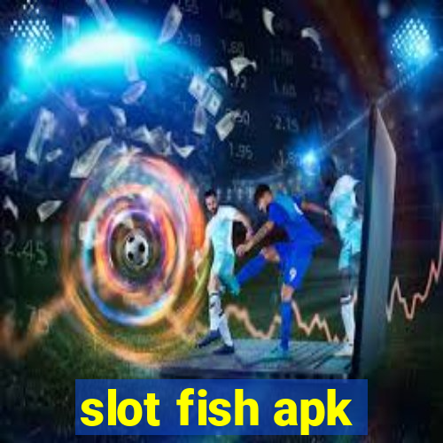 slot fish apk