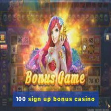 100 sign up bonus casino