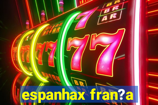 espanhax fran?a