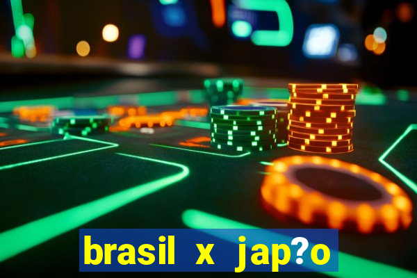 brasil x jap?o feminino ao vivo