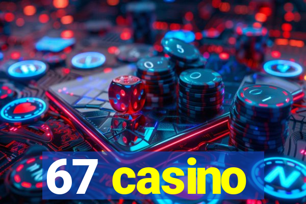 67 casino