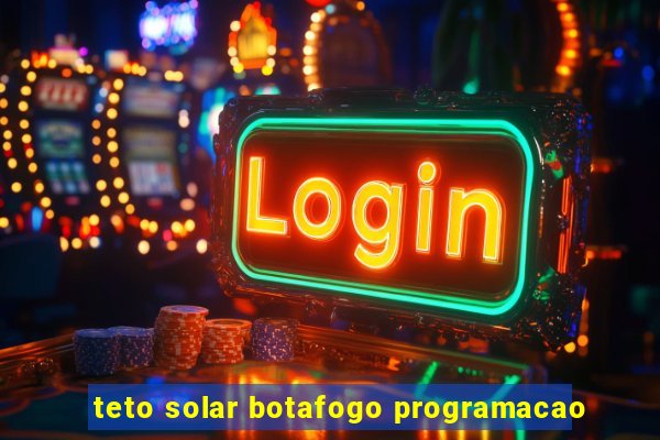 teto solar botafogo programacao