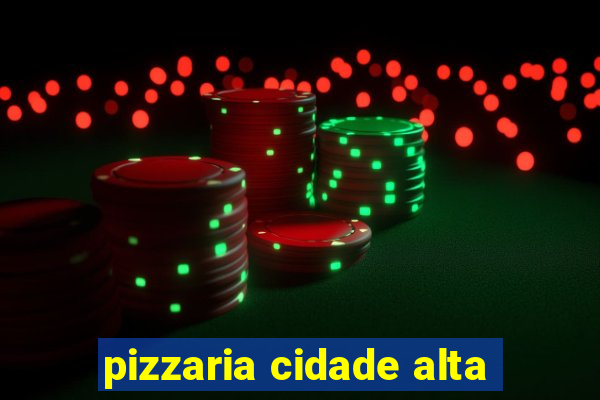 pizzaria cidade alta