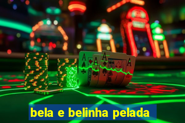 bela e belinha pelada