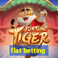 flat betting