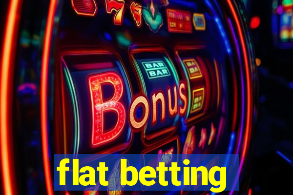 flat betting