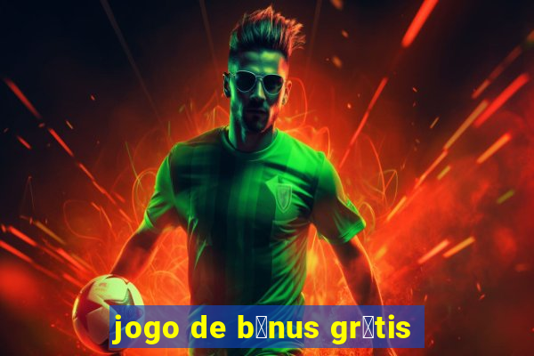 jogo de b么nus gr谩tis