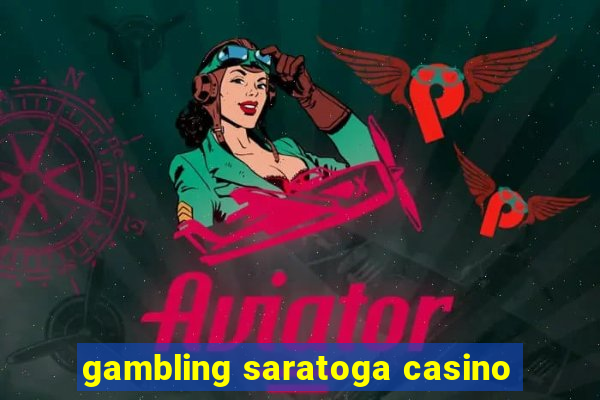 gambling saratoga casino