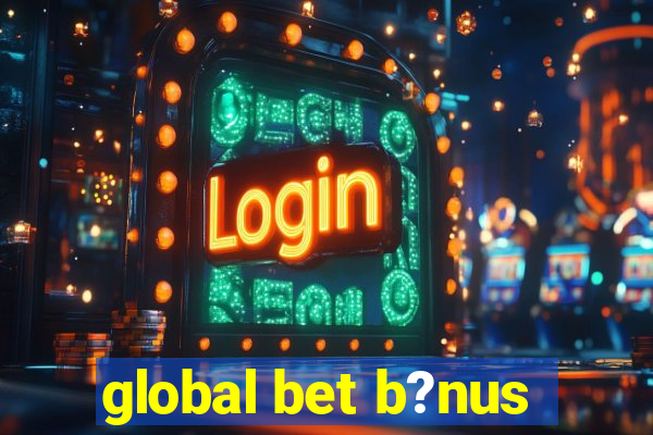 global bet b?nus