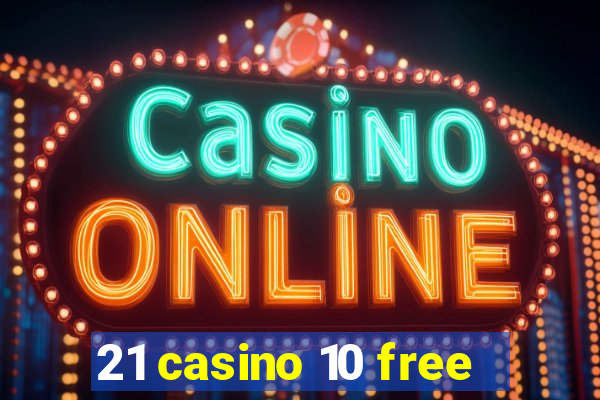 21 casino 10 free