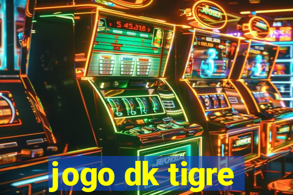 jogo dk tigre