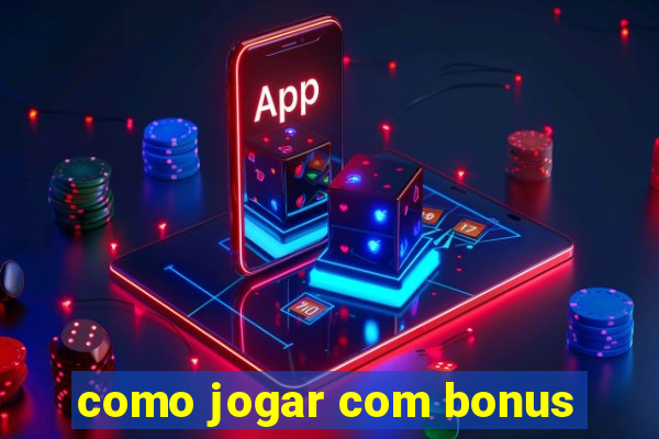 como jogar com bonus