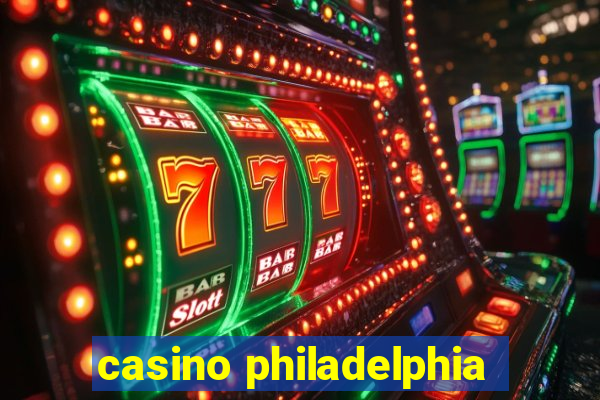 casino philadelphia