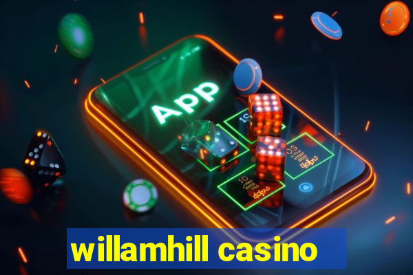 willamhill casino