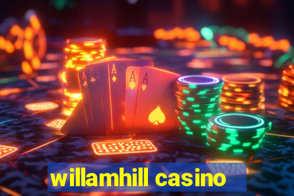 willamhill casino