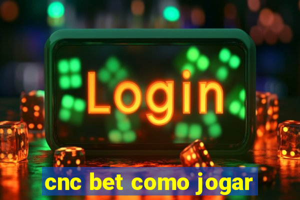 cnc bet como jogar