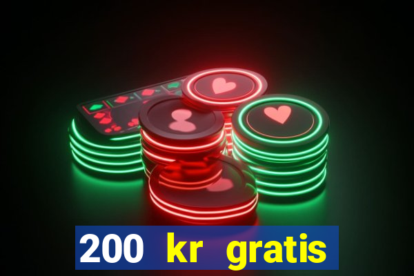 200 kr gratis casino bonus