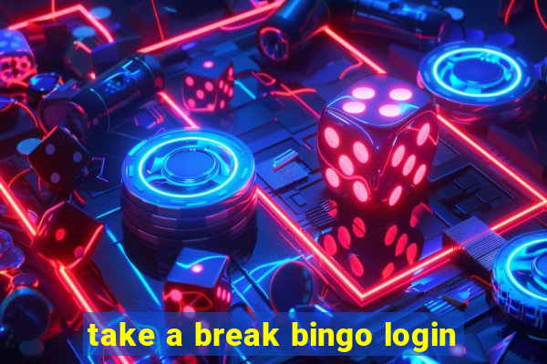 take a break bingo login