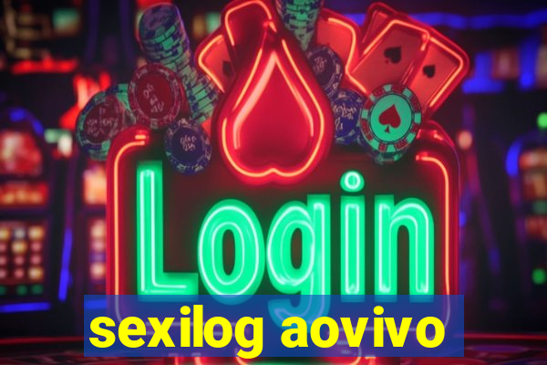 sexilog aovivo