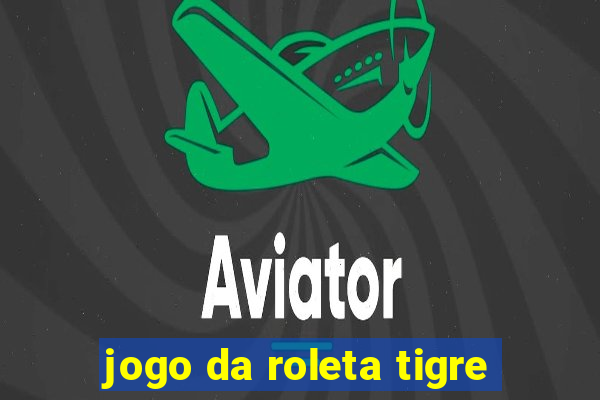 jogo da roleta tigre