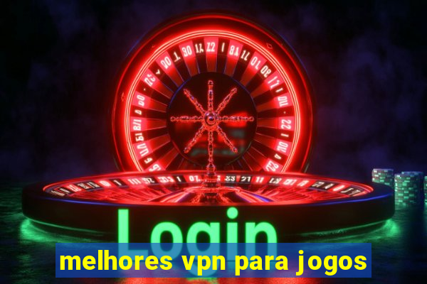 melhores vpn para jogos