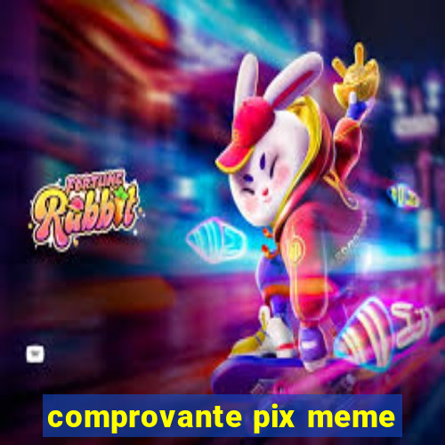 comprovante pix meme