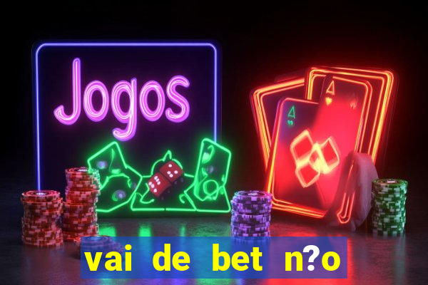 vai de bet n?o consigo sacar