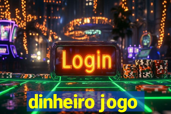 dinheiro jogo