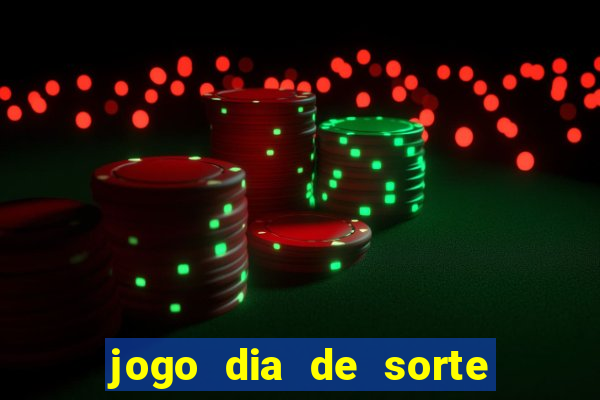 jogo dia de sorte como funciona