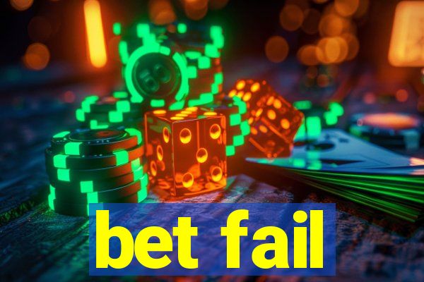 bet fail