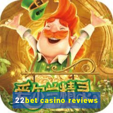 22bet casino reviews