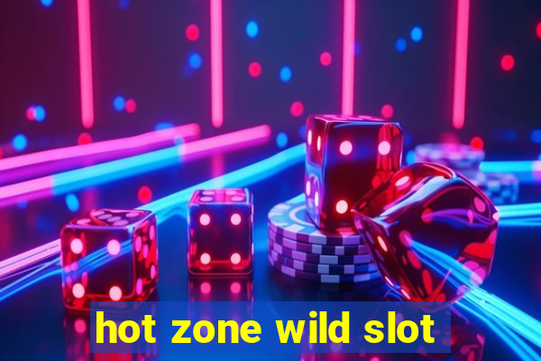 hot zone wild slot