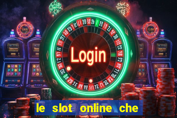 le slot online che pagano di piu