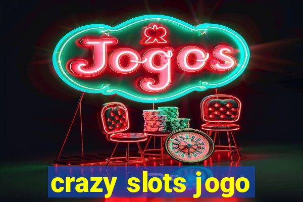 crazy slots jogo