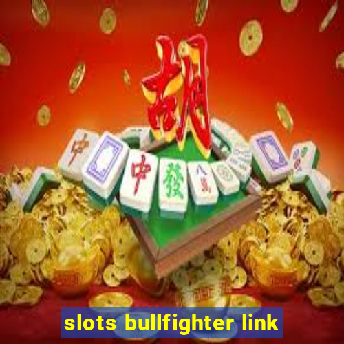 slots bullfighter link