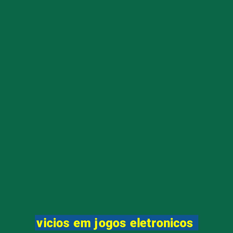 vicios em jogos eletronicos