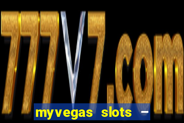 myvegas slots – casino slots