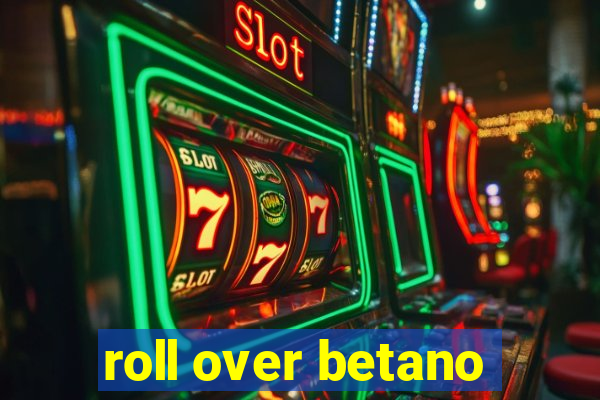 roll over betano