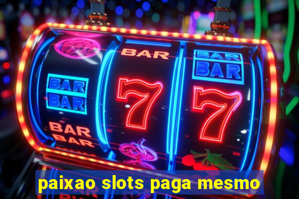 paixao slots paga mesmo