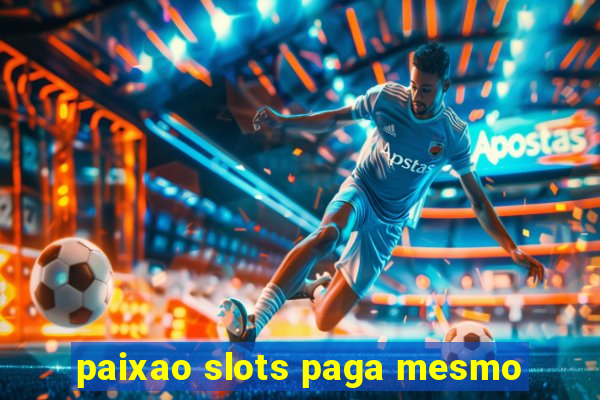 paixao slots paga mesmo