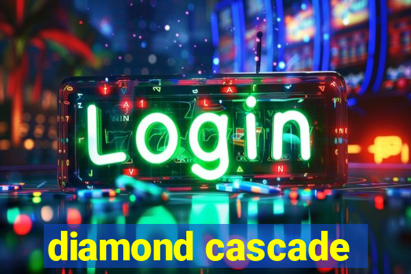 diamond cascade