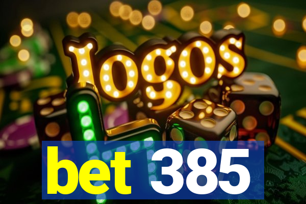 bet 385