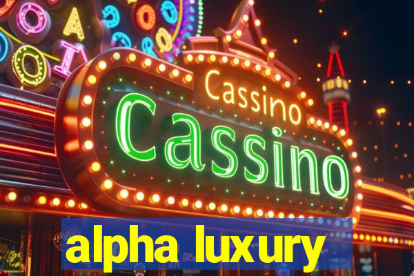 alpha luxury