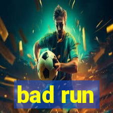 bad run