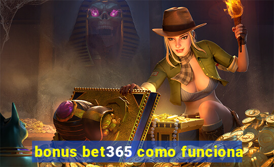 bonus bet365 como funciona