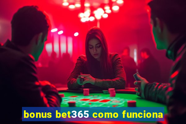 bonus bet365 como funciona