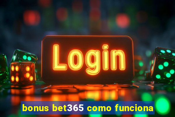 bonus bet365 como funciona