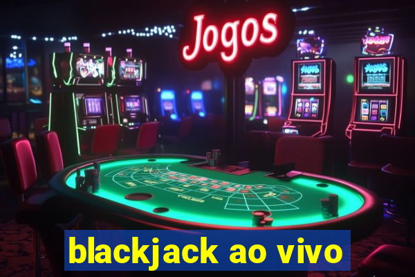 blackjack ao vivo