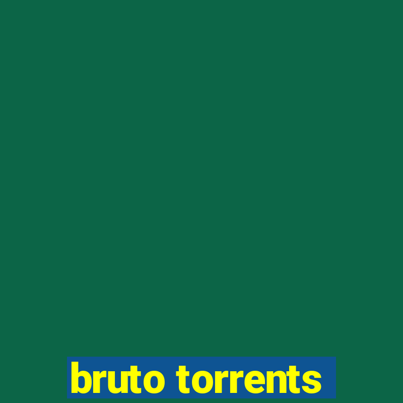 bruto torrents